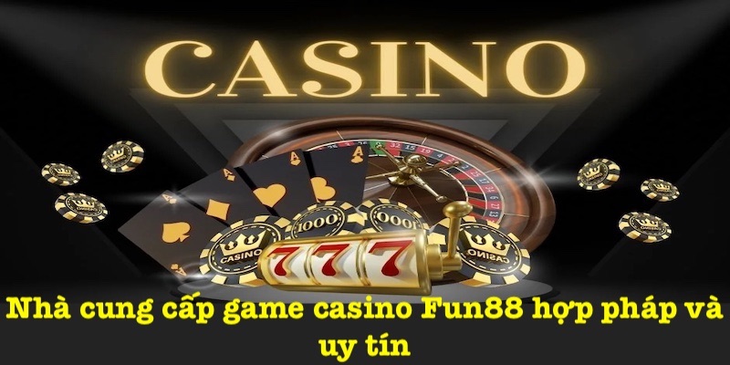 Nhà phát hành trò chơi casino Fun88 an toàn và uy tín