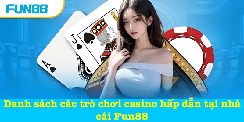 Danh sách các trò chơi casino của Fun88.