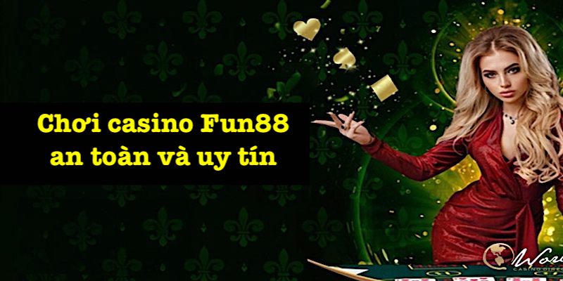 chơi casino Fun88 an toàn và uy tín