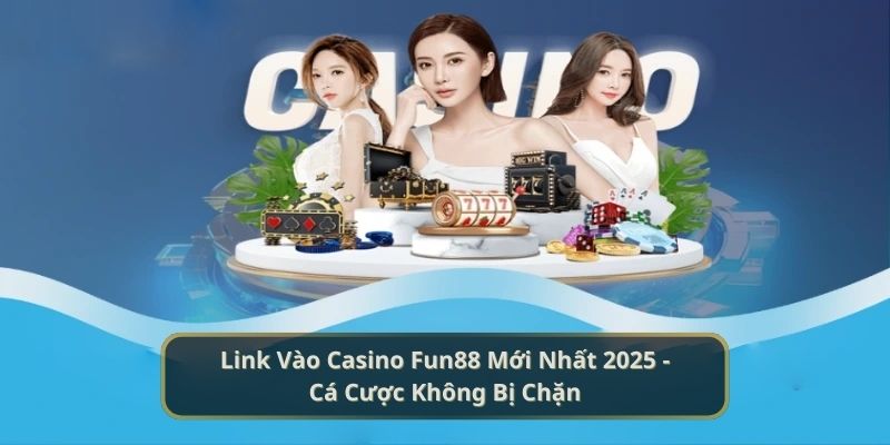 link vào Casino Fun88 mới nhất.